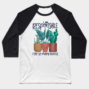 Plant Killer I'm Responsible for so Many Deaths Baseball T-Shirt